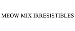 MEOW MIX IRRESISTIBLES trademark
