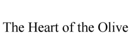 THE HEART OF THE OLIVE trademark