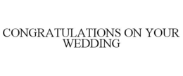 CONGRATULATIONS ON YOUR WEDDING trademark