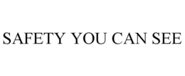 SAFETY YOU CAN SEE trademark