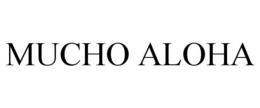 MUCHO ALOHA trademark