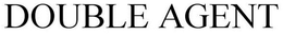 DOUBLE AGENT trademark