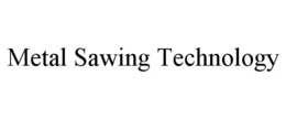 METAL SAWING TECHNOLOGY trademark