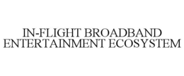 IN-FLIGHT BROADBAND ENTERTAINMENT ECOSYSTEM trademark