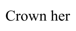 CROWN HER trademark