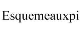 ESQUEMEAUXPI trademark