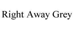 RIGHT AWAY GREY trademark