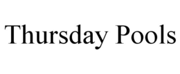 THURSDAY POOLS trademark