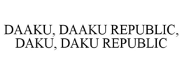 DAAKU, DAAKU REPUBLIC, DAKU, DAKU REPUBLIC trademark