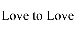 LOVE TO LOVE trademark
