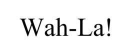 WAH-LA! trademark
