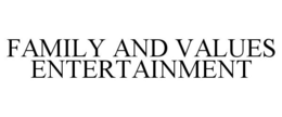 FAMILY AND VALUES ENTERTAINMENT trademark
