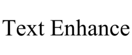 TEXT ENHANCE trademark