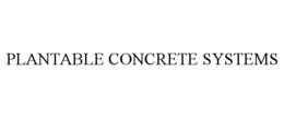 PLANTABLE CONCRETE SYSTEMS trademark