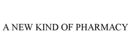 A NEW KIND OF PHARMACY trademark