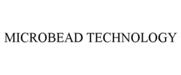 MICROBEAD TECHNOLOGY trademark