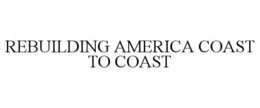 REBUILDING AMERICA COAST TO COAST trademark