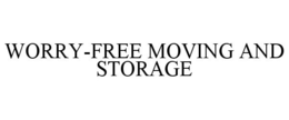 WORRY-FREE MOVING AND STORAGE trademark