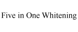FIVE IN ONE WHITENING trademark