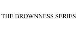 THE BROWNNESS SERIES trademark