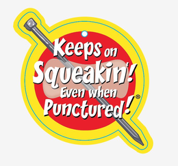KEEPS ON SQUEAKIN'! EVEN WHEN PUNCTURED! trademark