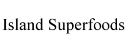 ISLAND SUPERFOODS trademark