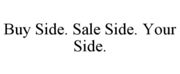 BUY SIDE. SALE SIDE. YOUR SIDE. trademark