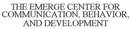THE EMERGE CENTER FOR COMMUNICATION, BEHAVIOR, AND DEVELOPMENT trademark