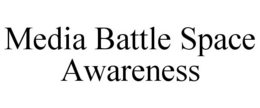 MEDIA BATTLE SPACE AWARENESS trademark