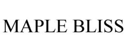 MAPLE BLISS trademark