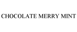 CHOCOLATE MERRY MINT trademark