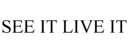 SEE IT LIVE IT trademark