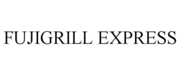 FUJIGRILL EXPRESS trademark