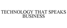 TECHNOLOGY THAT SPEAKS BUSINESS trademark