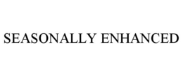 SEASONALLY ENHANCED trademark