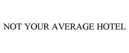 NOT YOUR AVERAGE HOTEL trademark