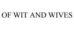 OF WIT AND WIVES trademark