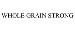 WHOLE GRAIN STRONG trademark