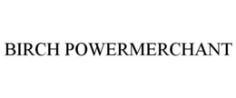 BIRCH POWERMERCHANT trademark