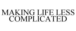MAKING LIFE LESS COMPLICATED trademark