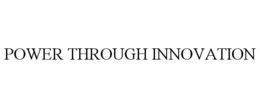 POWER THROUGH INNOVATION trademark