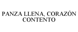 PANZA LLENA, CORAZÓN CONTENTO trademark