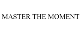 MASTER THE MOMENT trademark