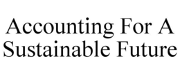 ACCOUNTING FOR A SUSTAINABLE FUTURE trademark