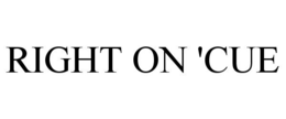 RIGHT ON 'CUE trademark