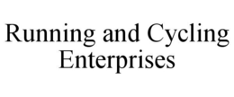 RUNNING AND CYCLING ENTERPRISES trademark