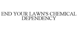 END YOUR LAWN'S CHEMICAL DEPENDENCY trademark