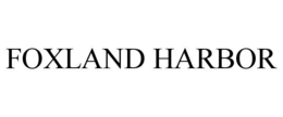 FOXLAND HARBOR trademark