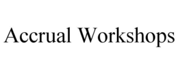 ACCRUAL WORKSHOPS trademark