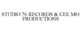 STUDIO 76 RECORDS & CEE MO PRODUCTIONS trademark